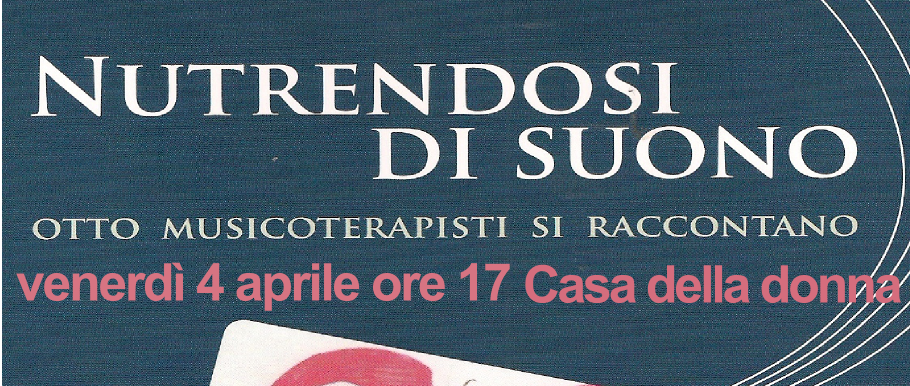 NUTRENDOSI DI SUONO. Otto musicoterapisti si raccontano. Venerdì 4 aprile ore 17 alla Casa