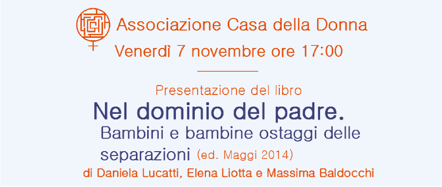 Nel dominio del padre. Bambini e bambine ostaggi delle separazioni. Venerdì 7 novembre ore 17 alla Casa