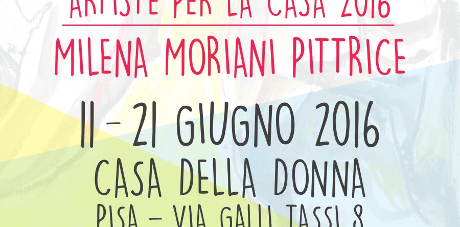 Milena Moriani pittrice. Artiste per la Casa 2016