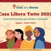 Casa Libera Tutte 2022: aperte le iscrizioni al corso di formazione per attiviste e volontarie