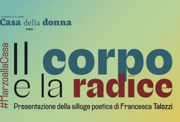 “Il corpo e la radice”, presentazione della silloge di Francesca Talozzi