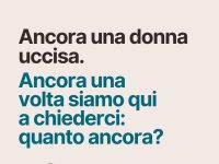 Ancora una donna uccisa. Ancora una volta siamo qui a chiederci: quanto ancora?